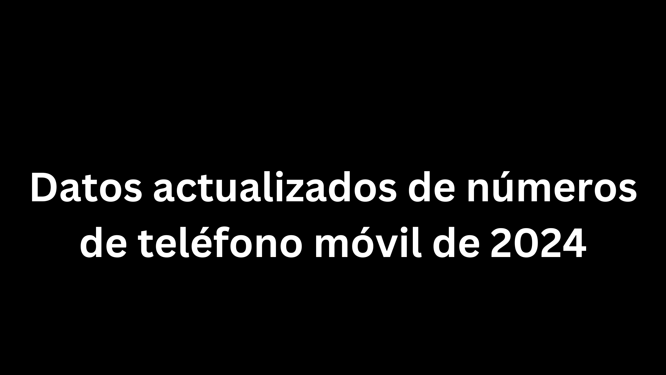 Datos actualizados de números de teléfono móvil de 2024 